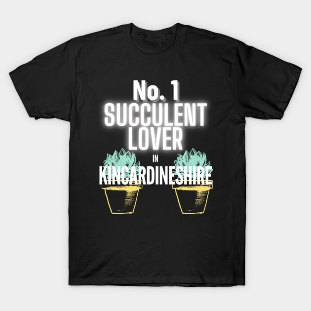 No.1 Succulent Lover In Kincardineshire T-Shirt by The Bralton Company